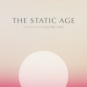 Review: The Static Age - Neon Nights Electric Lives – Re-Release aus 2005